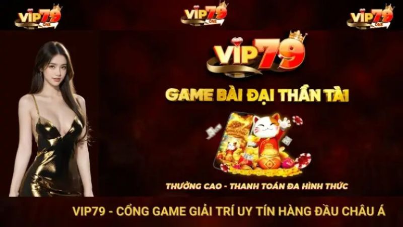 Vip79 là sân chơi uy tín, chuyên nghiệp không thể bỏ qua